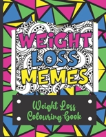 Weight Loss Memes: Weight Loss Colouring Book with Funny Sayings for Dieters and Slimmer’s with Intricate and Geometric Coloring Pages B08ZQDK9D3 Book Cover