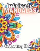 Intricate Mandalas Coloring Book: Beautiful and High-Quality Design To Relax and Enjoy B0CPW5YWPR Book Cover