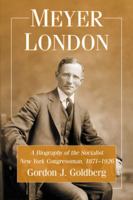 Meyer London: A Biography of the Socialist New York Congressman, 1871-1926 0786472162 Book Cover