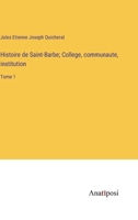 Histoire de Saint-Barbe; College, communaute, institution: Tome 1 3382718820 Book Cover