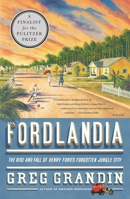 Fordlandia: The Rise and Fall of Henry Ford's Forgotten Jungle City 0312429622 Book Cover