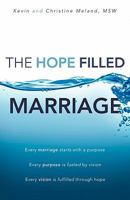 The Hope Filled Marriage: Every marriage starts with a purpose, Every purpose is fueled by a vision, Every vision is fulfilled through hope 1453816038 Book Cover