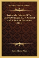 Lectures In Defense Of The Church Of England As A National And A Spiritual Institution 1164942891 Book Cover