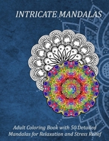 Intricate Mandalas Adult Coloring Book with 50 Detailed Mandalas for Relaxation and Stress Relief : Beautiful Mandalas for Stress Relief and Relaxation 1653188057 Book Cover