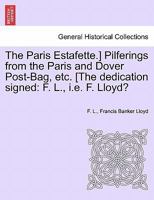 The Paris Estafette.] Pilferings from the Paris and Dover Post-Bag, Etc. [The Dedication Signed: F. L., i.e. F. Lloyd? 1240929021 Book Cover