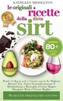 Le Originali Ricette Della Dieta Sirt: Perdi 3,5 Kg in soli 7 Giorni con le 80 Migliori Ricette Sirt. Attiva Scientificamente il Metabolismo e ... Vivere Meglio (Diets Plan) 1914109309 Book Cover