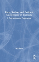 Race, Racism and Political Correctness in Comedy: A Psychoanalytic Exploration 0367508931 Book Cover