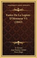 Fastes De La Legion-D'Honneur V1 (1842) 1160092974 Book Cover