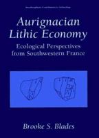Aurignacian Lithic Economy - Ecological Perspectives from Southwestern France (Interdisciplinary Contributions to Archaeology) (Interdisciplinary Contributions to Archaeology) 0306463342 Book Cover