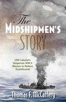 The Midshipmen's Story : USS Lakatoi's Desperate WW II Mission to Relieve Guadalcanal 1736332627 Book Cover