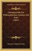 Charakteristik Der Philosophischen Systeme Seit Kant: Vortr�ge Gehalten Zu Dresden (Classic Reprint) 1144302501 Book Cover