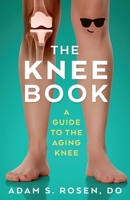 The Knee Book - A Guide to the Aging Knee B09NKWMYFN Book Cover