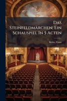 Das Steinfeldmärchen; Ein Schauspiel In 5 Acten 1247456382 Book Cover