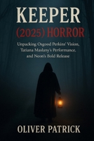 Keeper (2025) Horror: Unpacking Osgood Perkins’ Vision, Tatiana Maslany’s Performance, and Neon’s Bold Release B0FSC4C1CX Book Cover