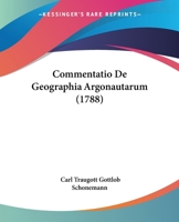 Commentatio De Geographia Argonautarum (1788) 1104636174 Book Cover