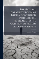 The Natural Capabilities Of Man Briefly Considered With Especial Reference To The Question Of Human Accountableness 1174827874 Book Cover