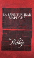 La espiritualidad mapuche (Spanish Edition) 1945894954 Book Cover