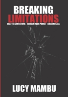 BREAKING LIMITATIONS: Shatter Limitations - Reclaim Your Power - Live Limitless B09HQMVTV2 Book Cover