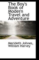 The Boy's Book of Modern Travel and Adventure 1103404555 Book Cover