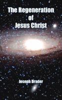The Regeneration of Jesus Christ 1425954286 Book Cover