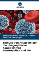 Einfluss von Aflatoxin auf die phagozytische Kapazität von Neutrophilen und Mo (German Edition) 6207608429 Book Cover