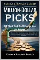 SECRET STRATEGY BEHIND MILLION-DOLLAR PICKS: ONE Stock That Could Change Your Life Forever: Discover How You Can Leverage Market Skills to Secure a Stable Financial Future, No Matter the Economy B0FWBMSZR6 Book Cover