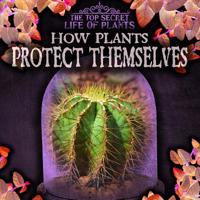 How Plants Protect Themselves 1538233819 Book Cover