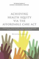 Achieving Health Equity Via the Affordable Care ACT: Promises, Provisions, and Making Reform a Reality for Diverse Patients: Workshop Summary 0309294630 Book Cover