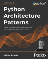 Python Architecture Patterns: Master API design, event-driven structures, and package management in Python 1801819998 Book Cover