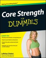 Core Strength For Dummies (For Dummies (Health & Fitness)) 0470417773 Book Cover