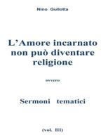 L'Amore incarnato non puo' diventare religione: Sermoni tematici 1530621410 Book Cover