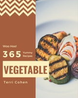 Woo Hoo! 365 Yummy Vegetable Recipes: Greatest Yummy Vegetable Cookbook of All Time B08JJQ71CL Book Cover