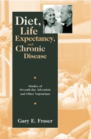 Diet, Life Expectancy, and Chronic Disease: Studies of Seventh-Day Adventists and Other Vegetarians 0195113241 Book Cover