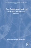 I Saw Democracy Murdered: The Memoir of Sam Russell, Journalist 1032152729 Book Cover