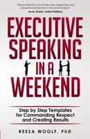 Executive Speaking in a Weekend: Step by Step Templates for Commanding Respect and Creating Results 1935598759 Book Cover