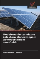 Modelowanie termiczne kolektora slonecznego z wykorzystaniem nanofluidu (Polish Edition) 6208941784 Book Cover