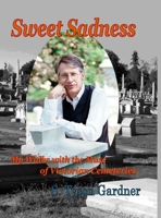 Sweet Sadness: My Walks with the Muse of Victorian Cemeteries 1365287270 Book Cover