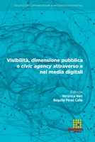 Visibilit�, dimensione pubblica e civic agency attraverso e nei media digitali 8418167238 Book Cover