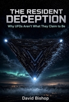 The Resident Deception: Why UFOs Aren't What They Claim to Be B0HDZGG4HL Book Cover