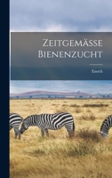 Zeitgemässe Bienenzucht 1018861858 Book Cover