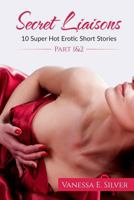 Secret Liaisons Part 1 & 2 - 10 Super Hot Erotic Short Stories 1532925638 Book Cover