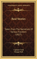 Real Stories: Taken From The Narratives Of Various Travelers 1104371510 Book Cover