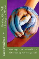 Healing Our Self, Healing the World: Our Impact in the World Is a Reflection of Our Own Growth 1496112199 Book Cover