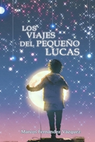 Los viajes del pequeño Lucas: Un homenaje a "El Principito" de Antoine de Saint-Exupéry B08YQCQ1V2 Book Cover