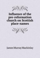 Influence of the Pre-Reformation Church On Scottish Place-Names 9353865662 Book Cover