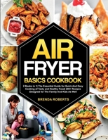 Air Fryer Basics Cookbook: 2 Books in 1 The Essential Guide for Quick and Easy Cooking of Tasty and Healthy Food 200+ Recipes Designed for The Family and Kids As Well 1802515674 Book Cover