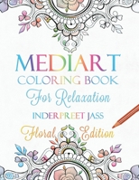Mediart: Coloring Book For Relaxation: FLORAL EDITION B08YS62PWX Book Cover