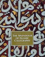 The Splendor of Islamic Calligraphy 0500282943 Book Cover