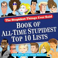 Stupidest Things Ever Said: Book of All-Time Stupidest Top 10 Lists 0761165916 Book Cover