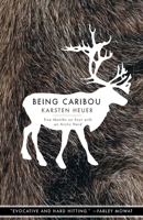 Being Caribou: Five Months On Foot With An Arctic Herd